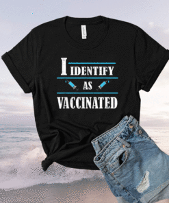 I Identify As Vaccinated Politically Correct Woke Anti-Vax Shirt