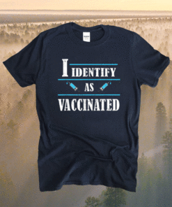 I Identify As Vaccinated Politically Correct Woke Anti-Vax Shirt