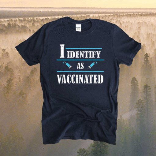 I Identify As Vaccinated Politically Correct Woke Anti-Vax Shirt