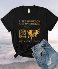 I Like Bourbon And My Smoker And Maybe 3 People Shirt