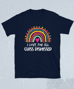 Funny I Love You All Class Dismissed Teacher Last Day Of School 2021 Shirts