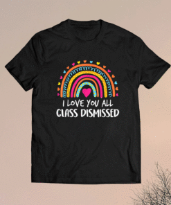 Funny I Love You All Class Dismissed Teacher Last Day Of School 2021 Shirts