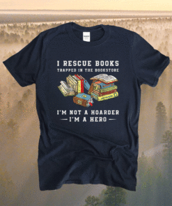 I Rescue Book Trapped In The Bookstore I'm Not A Hoarder Shirt