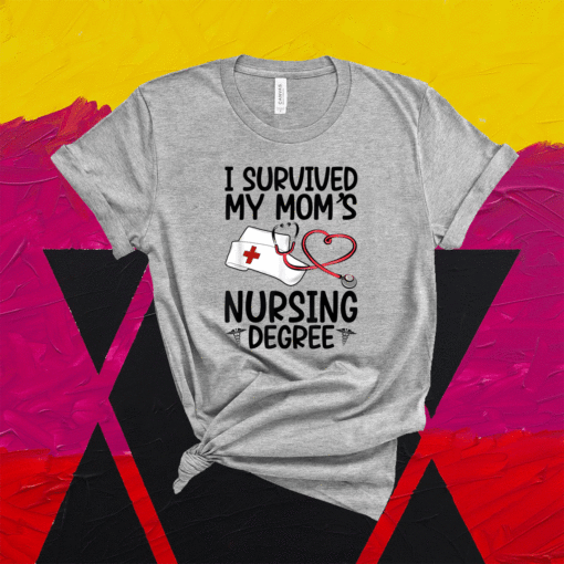 I Survived My Mom's Nursing Degree Nursing RN LPN CNA Shirt