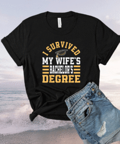 I Survived My Wifes Bachelors Degree Graduate Diploma BA Shirt