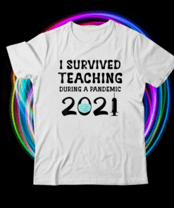 I Survived Teaching During A Pandemic 2021 Teacher School Shirt