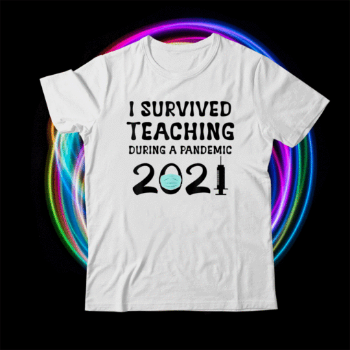 I Survived Teaching During A Pandemic 2021 Teacher School Shirt