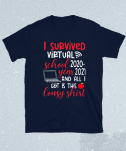 I Survived Virtual School Year 2020 All I Got Is This Lousy Shirt