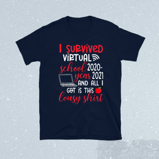 I Survived Virtual School Year 2020 All I Got Is This Lousy Shirt