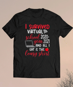 I Survived Virtual School Year 2020 All I Got Is This Lousy Shirt