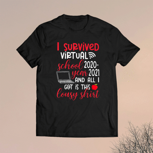 I Survived Virtual School Year 2020 All I Got Is This Lousy Shirt