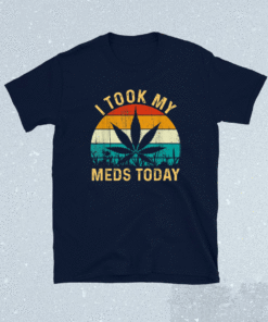 I Took My Meds Today Vintage Retro Marijuana Cannabis Weed Shirt