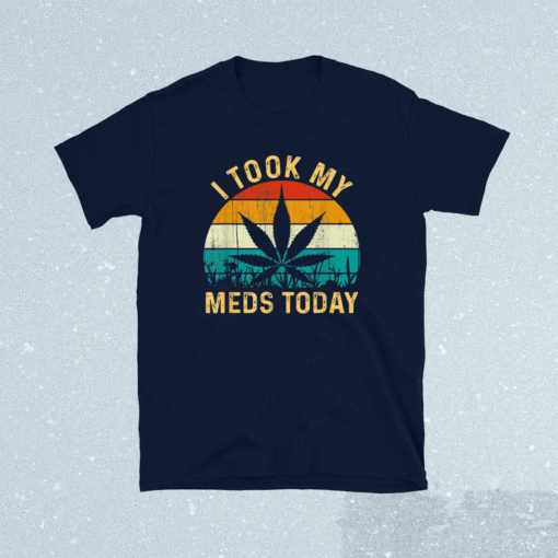 I Took My Meds Today Vintage Retro Marijuana Cannabis Weed Shirt