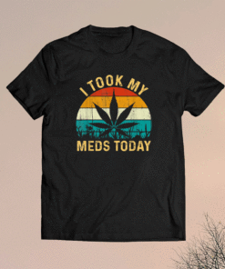 I Took My Meds Today Vintage Retro Marijuana Cannabis Weed Shirt