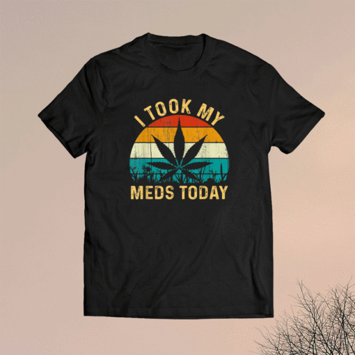 I Took My Meds Today Vintage Retro Marijuana Cannabis Weed Shirt