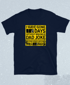 I have gone 0 days without making a dad joke Shirt