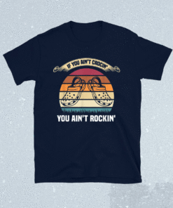 If You Ain't Crocin' You Ain't Rockin' Funny Retro Vintage Shirt