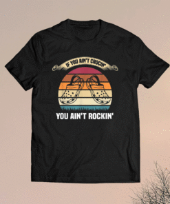 If You Ain't Crocin' You Ain't Rockin' Funny Retro Vintage Shirt