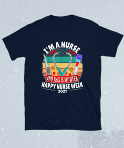 I'm A Nurse And This Is My Week Happy Nurse Week 2021 Shirt