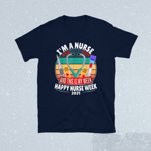 I'm A Nurse And This Is My Week Happy Nurse Week 2021 Shirt