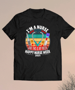 I'm A Nurse And This Is My Week Happy Nurse Week 2021 Shirt