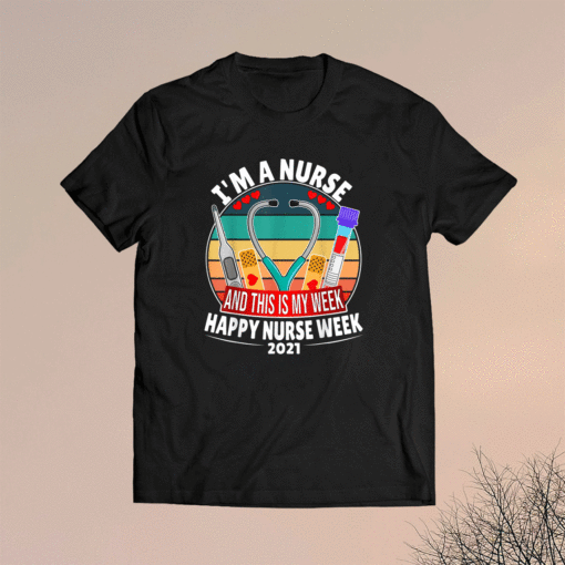 I'm A Nurse And This Is My Week Happy Nurse Week 2021 Shirt