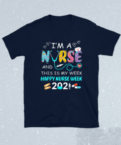 I'm A Nurse And This Is My Week Happy Nurse Week 2021 Shirt