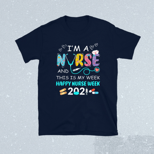 I'm A Nurse And This Is My Week Happy Nurse Week 2021 Shirt