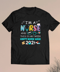 I'm A Nurse And This Is My Week Happy Nurse Week 2021 Shirt