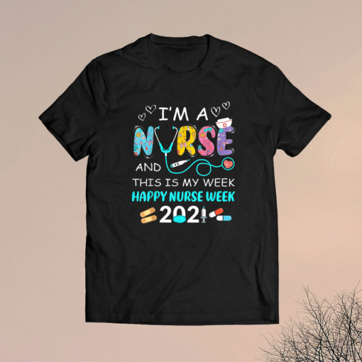 I'm A Nurse And This Is My Week Happy Nurse Week 2021 Shirt