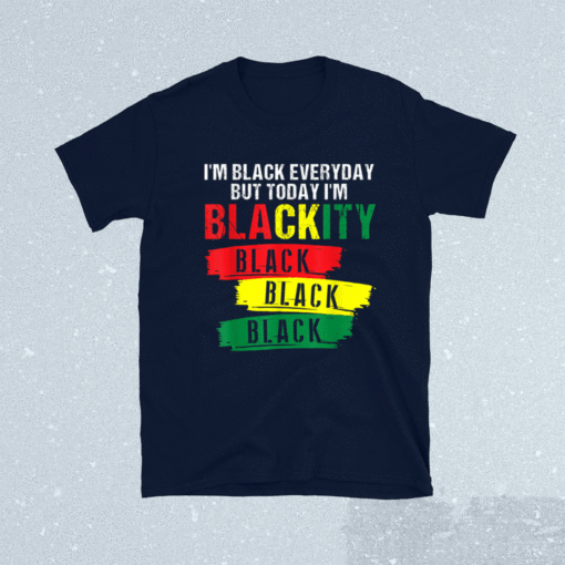 I'm Blackity Black African American Black Power Juneteenth Shirt