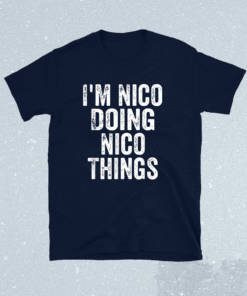 I'm Nico Doing Nico Things Shirt Personalized First Name Shirt