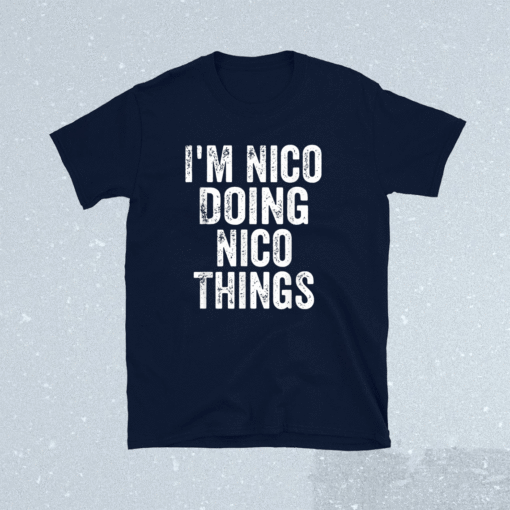 I'm Nico Doing Nico Things Shirt Personalized First Name Shirt