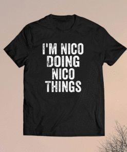 I'm Nico Doing Nico Things Shirt Personalized First Name Shirt