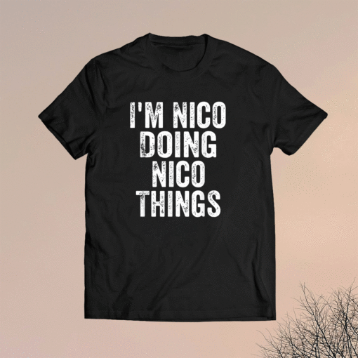 I'm Nico Doing Nico Things Shirt Personalized First Name Shirt