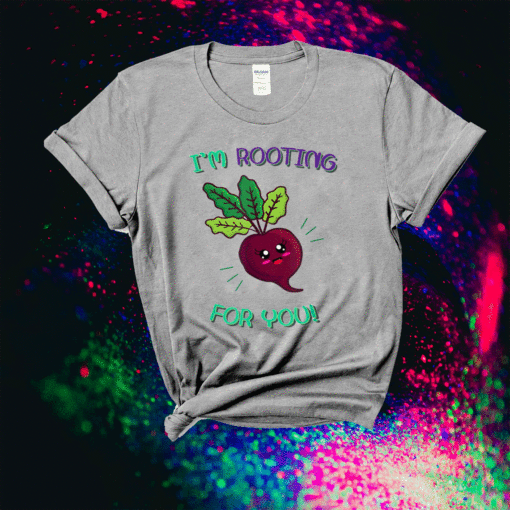 I'm Rooting For You Funny Food Pun Shirt