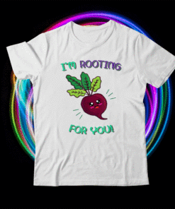 I'm Rooting For You Funny Food Pun Shirt