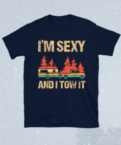 I'm Sexy And I Tow It Bigfoot Camp Trees Hike Hiking Camping Shirt