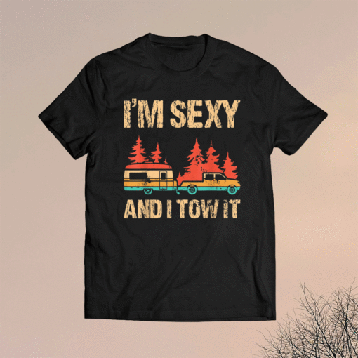 I'm Sexy And I Tow It Bigfoot Camp Trees Hike Hiking Camping Shirt