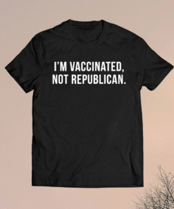 I'm Vaccinated Not Republican Shirt