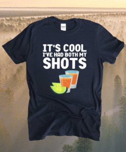 It's Cool Ive Had Both My Shots Funny Tequila Shirt