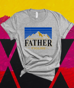 It's Not A Da Bod It's A Father Figure Mountain Shirt