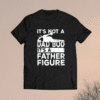 Its Not A Dad Bod Its A Father Figure Beer Lover Shirt