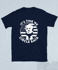 It's Time We Circle Back Trump Flag Shirt