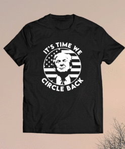 It's Time We Circle Back Trump Flag Shirt