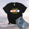 It's the Pride for Me Shirt