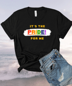 It's the Pride for Me Shirt