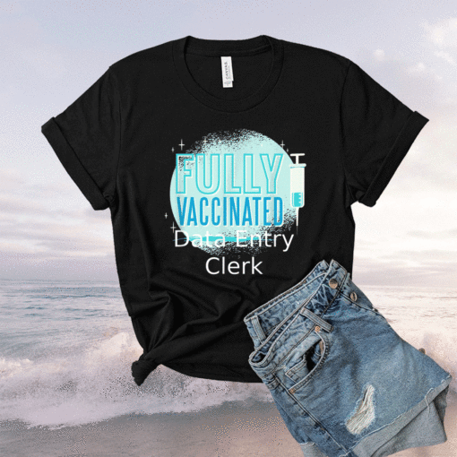 I've Been Vaccinated Data Entry Clerk Shirt