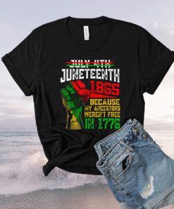 July 4th Juneteenth 1865 Because My Ancestors Shirt