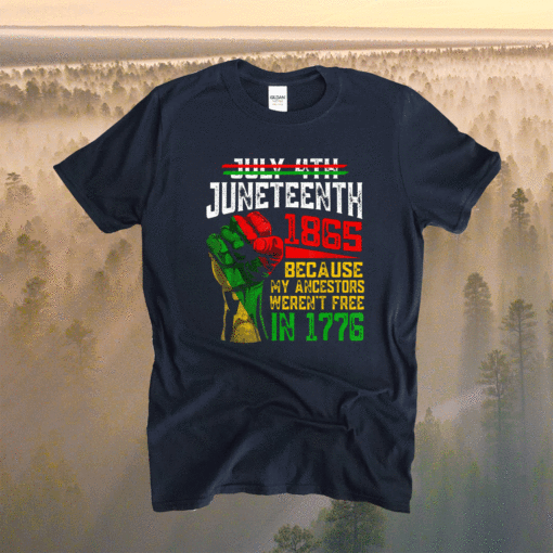 July 4th Juneteenth 1865 Because My Ancestors Shirt